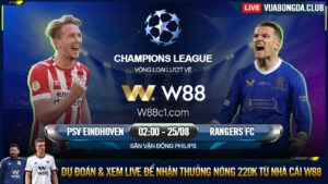 Read more about the article [W88 – MINIGAME] PSV – RANGERS | UEFA CHAMPIONS LEAGUE | CƠ HỘI CHIA ĐỀU