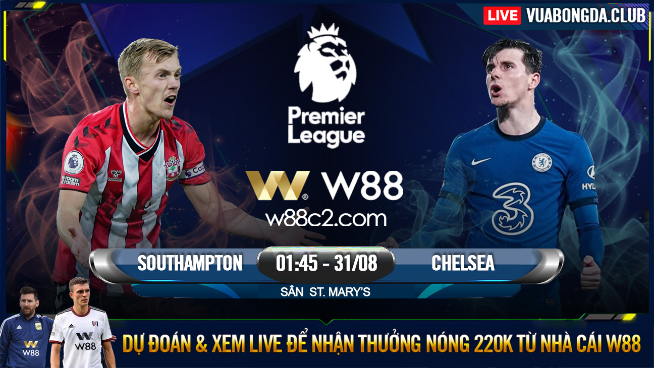 You are currently viewing [W88 – MINIGAME] SOUTHAMPTON – CHELSEA | NGOẠI HẠNG ANH | TIẾP ĐÀ HƯNG PHẤN