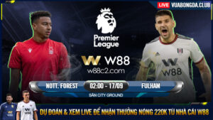 Read more about the article [W88 – MINIGAME] NOTTINGHAM FOREST – FULHAM | NGOẠI HẠNG ANH | KHÔNG CÓ KÈO BỊP?