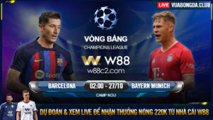 Read more about the article [W88 – MINIGAME] BARCELONA – BAYERN MUNICH | CHAMPIONS LEAGUE | CÒN NƯỚC CÒN TÁT