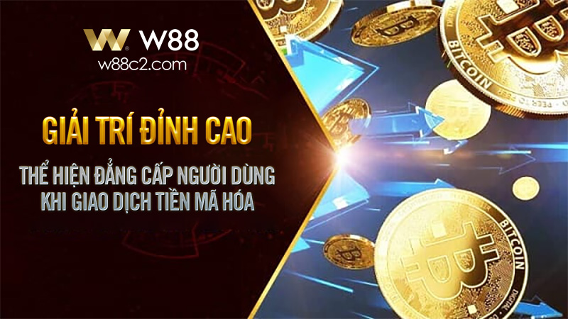 You are currently viewing GIẢI TRÍ ĐẲNG CẤP KHI GIAO DỊCH TIỀN MÃ HÓA CÙNG W88