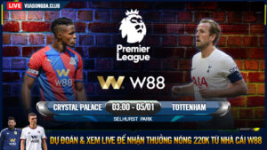 Read more about the article [W88 – MINIGAME] CRYSTAL PALACE – TOTTENHAM | NGOẠI HẠNG ANH | KHỦNG HOẢNG KÉO DÀI