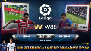 Read more about the article [W88 – MINIGAME] GIRONA – BARCELONA | LA LIGA | KHÔNG THA GIRONA