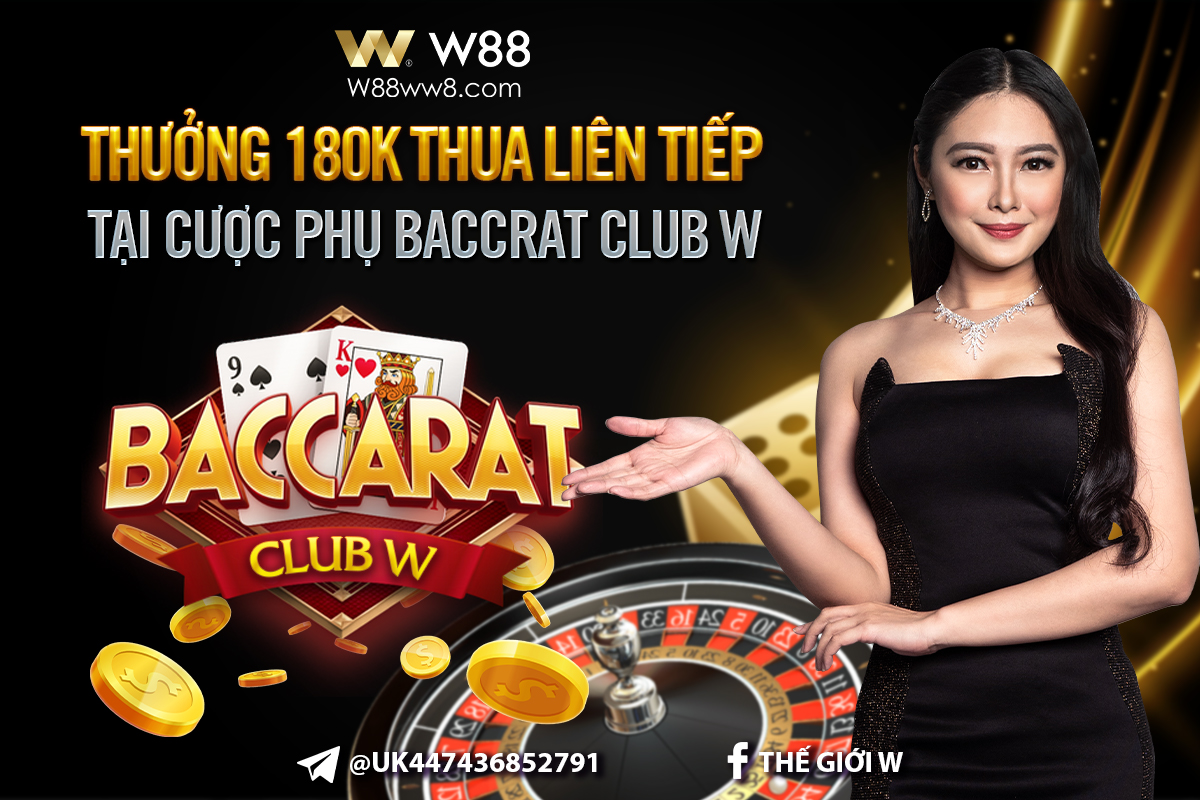 You are currently viewing THƯỞNG 180K VỚI CƯỢC PHỤ THUA LIÊN TIẾP TẠI BÀN BACCRAT CLUB W