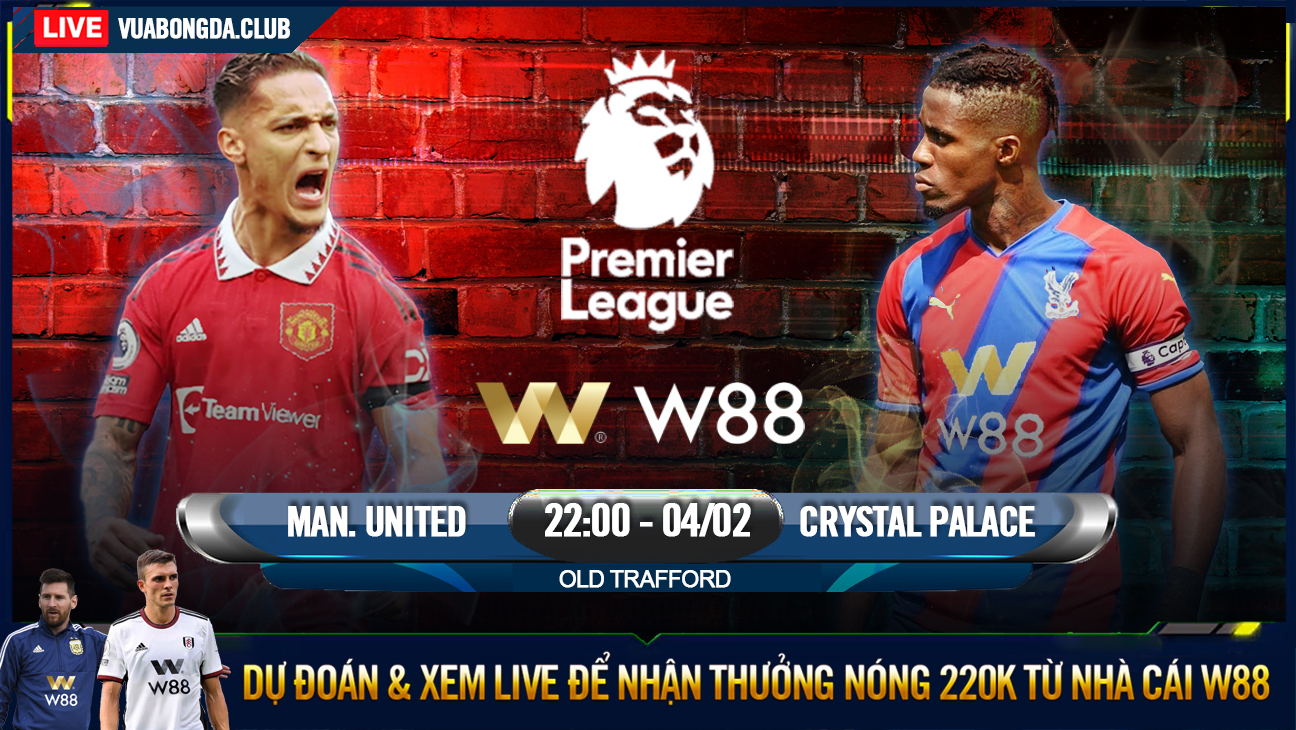 You are currently viewing [W88 – MINIGAME] MAN. UNITED – CRYSTAL PALACE | NGOẠI HẠNG ANH | MƠ GIỮA NHÀ HÁT