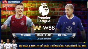 Read more about the article [W88 – MINIGAME] WEST HAM – CHELSEA | NGOẠI HẠNG ANH | TÁI ÔNG THẤT MÃ