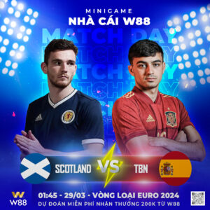 Read more about the article [W88 – MINIGAME] SCOTLAND – TÂY BAN NHA | VÒNG LOẠI EURO 2024 | KHÉP LẠI TUẦN TRĂNG MẬT