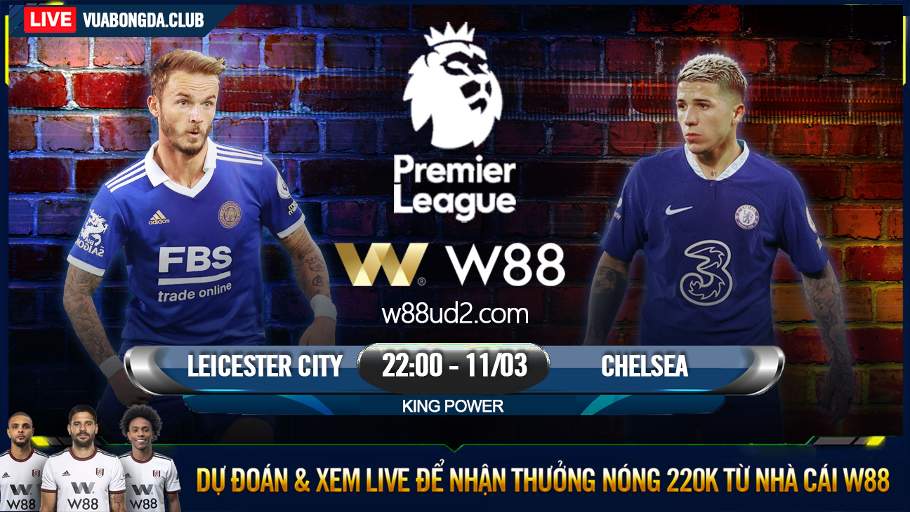 You are currently viewing [W88 – MINIGAME] LEICESTER CITY – CHELSEA | NGOẠI HẠNG ANH | TIẾNG GÁY LONDON