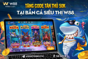 Read more about the article TẶNG CODE TÂN THỦ 50K TẠI BẮN CÁ SIÊU THỊ W88