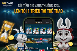 Read more about the article GỬI TIỀN GIỜ VÀNG – THƯỞNG 12% TỚI 1000K TẠI THỂ THAO W88