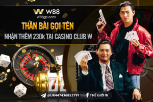 Read more about the article THẦN BÀI GỌI TÊN – NHẬN THÊM 230K TẠI CASINO CLUB W