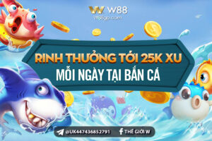 Read more about the article RINH THƯỞNG TỚI 25000 XU MỖI NGÀY TẠI BẮN CÁ W88