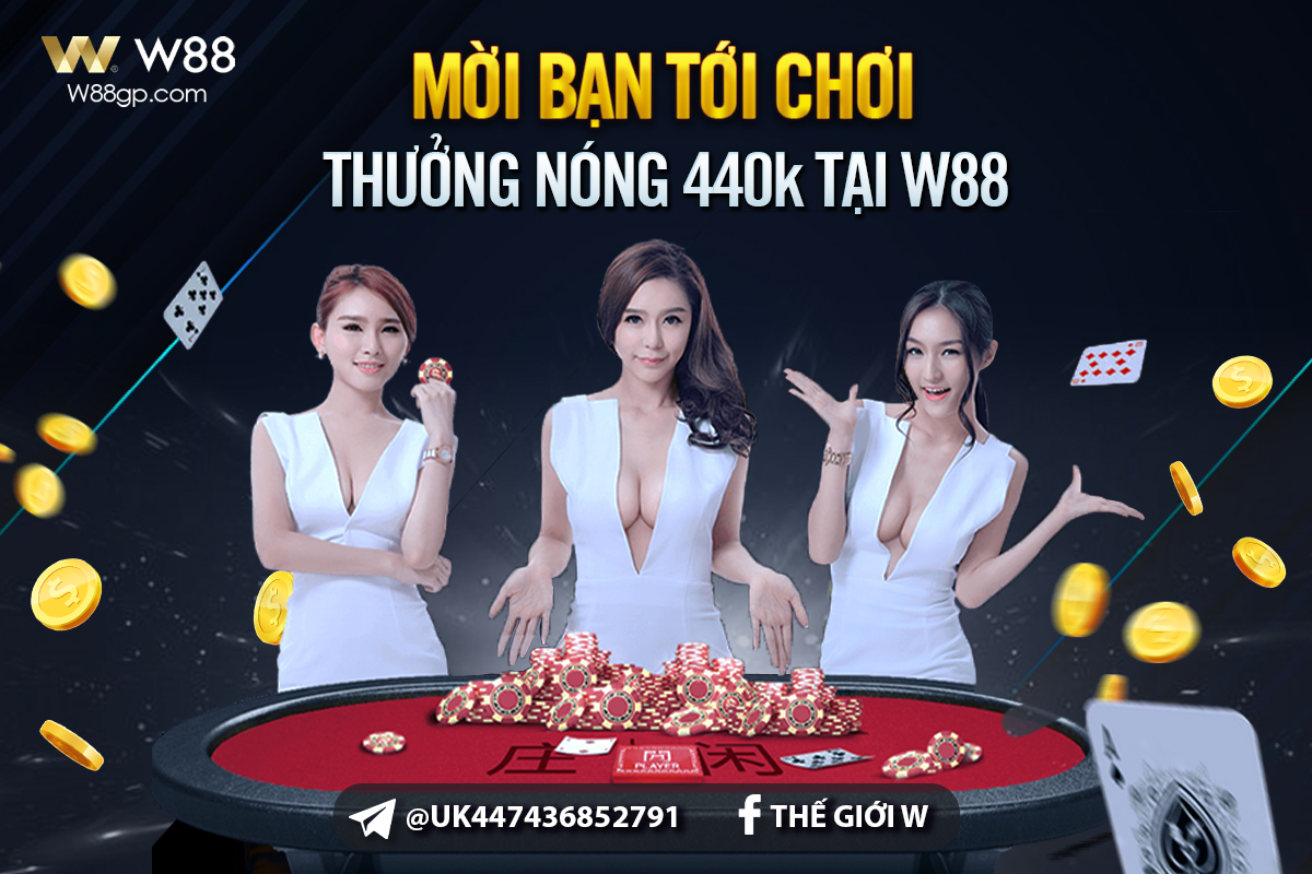 You are currently viewing MỜI BẠN TỚI CHƠI – RINH THƯỞNG NÓNG 440K TẠI W88