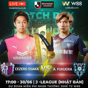 Read more about the article [W88 – MINIGAME] CEZERO OSAKA – A.FUKUOKA | J – LEAGUE (NHẬT BẢN)