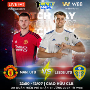 Read more about the article [W88 – MINIGAME] MAN UNITED – LEEDS UNITED | GIAO HỮU CÂU LẠC BỘ | MASON MOUNT CÓ RA MẮT?