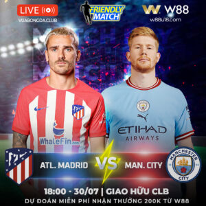 Read more about the article [W88 – MINIGAME] ATL.MADRID vs MAN. CITY | GIAO HỮU CLB | HÀNG CÔNG ĐÁNG SỢ