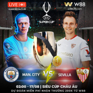 Read more about the article [W88 – MINIGAME] MAN. CITY – SEVILLA | SIÊU CÚP CHÂU ÂU | SỨC MẠNH VƯỢT TRỘI