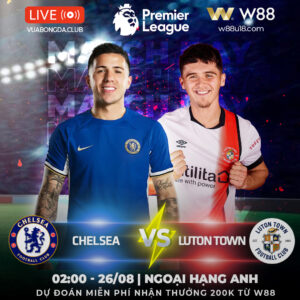 Read more about the article [W88 – MINIGAME] CHELSEA – LUTON TOWN | NGOẠI HẠNG ANH | ĐÈ BẸP ĐỘI KHÁCH