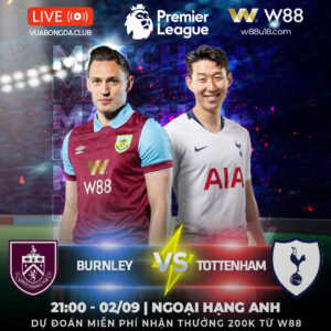 Read more about the article [W88 – MINIGAME] BURNLEY – TOTTENHAM | NGOẠI HẠNG ANH | LĂM LE NGÔI ĐẦU BẢNG