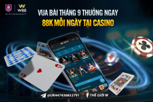 Read more about the article VUA BÀI THÁNG 9 – THƯỞNG 88 VND MỖI NGÀY TẠI CASINO CLUB W