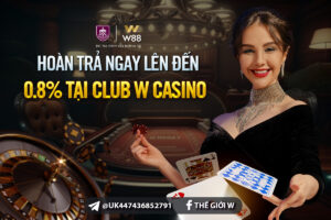 Read more about the article HOÀN TRẢ NGAY LÊN ĐẾN 0.8% TẠI CLUB W CASINO