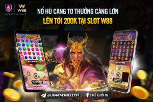 Read more about the article HŨ NỔ CÀNG TO – THƯỞNG CÀNG LỚN TỚI 200 VND TẠI SLOT W88