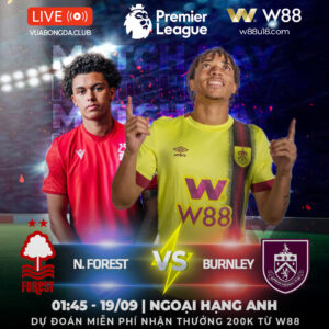 Read more about the article [W88 – MINIGAME] NOTTINGHAM – BURNLEY FC | NGOẠI HẠNG ANH | QUA CƠN BĨ CỰC