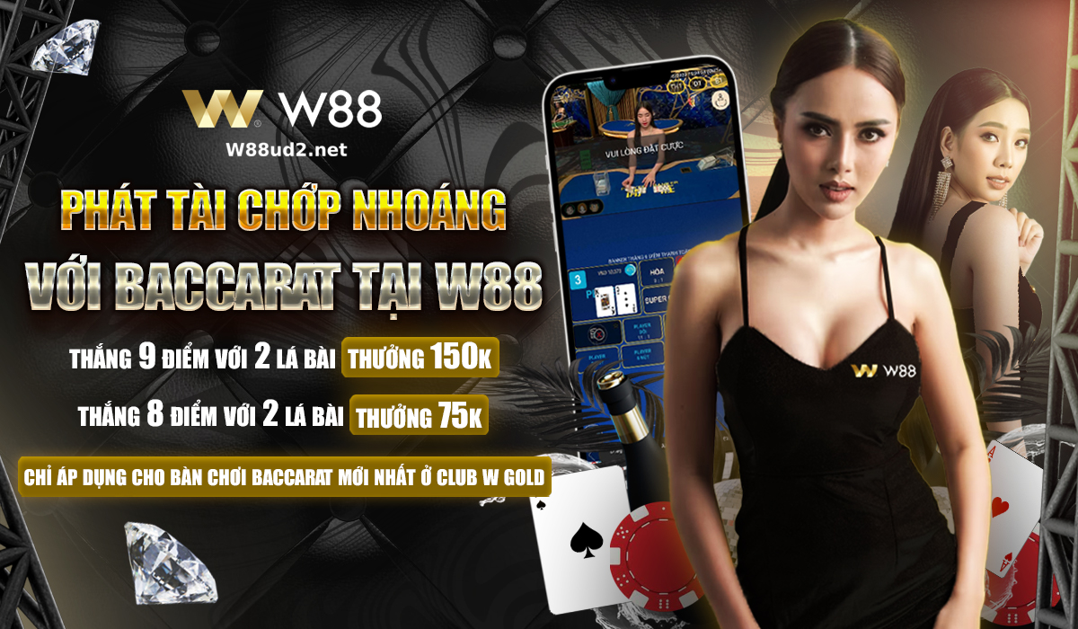 You are currently viewing PHÁT TÀI CHỚP NHOÁNG VỚI BACCARAT W88