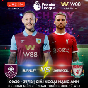 Read more about the article [W88 – MINIGAME] BURNLEY VS LIVERPOOL | NGOẠI HẠNG ANH | CHÊNH LỆCH ĐÁNG KỂ