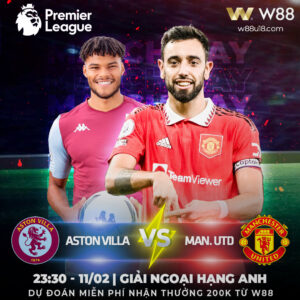 Read more about the article [W88 – MINIGAME] ASTON VILLA VS MU | NGOẠI HẠNG ANH | RUN RẨY TRƯỚC HOJLUND