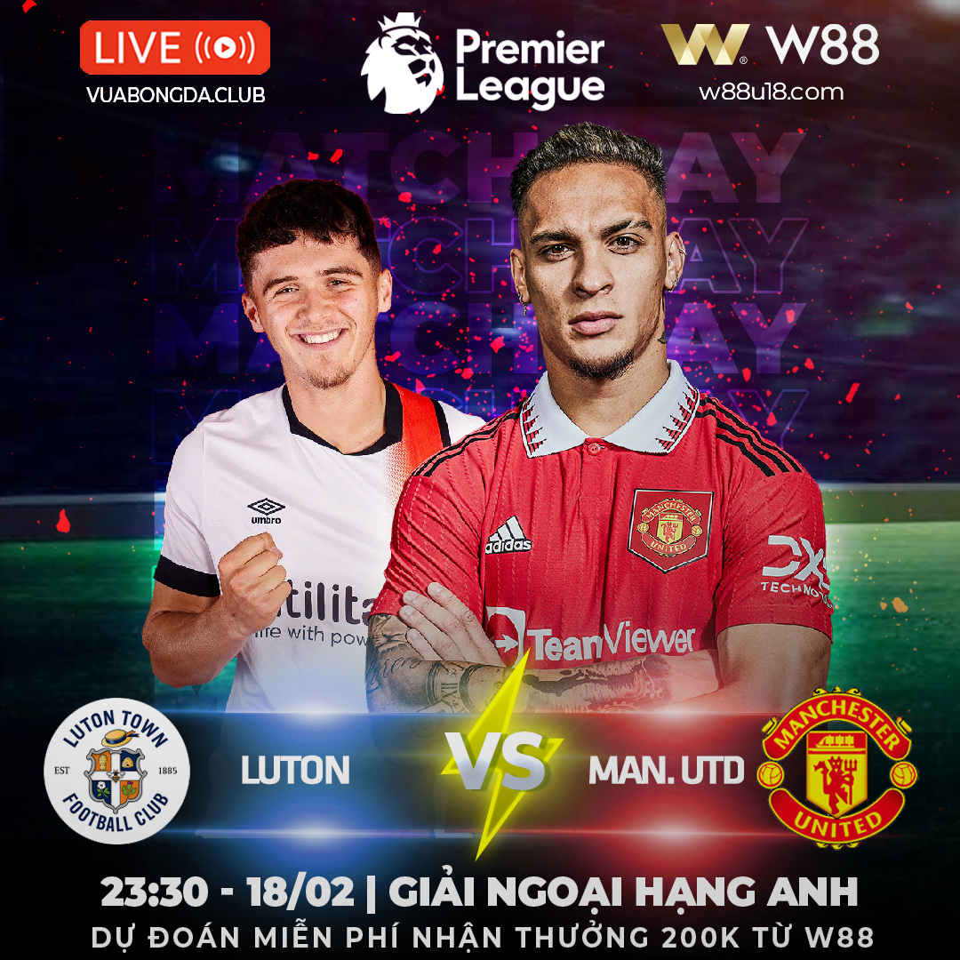 You are currently viewing [W88 – MINIGAME] LUTON VS MAN.UTD | NGOẠI HẠNG ANH | NANH VUỐT CỦA QUỶ