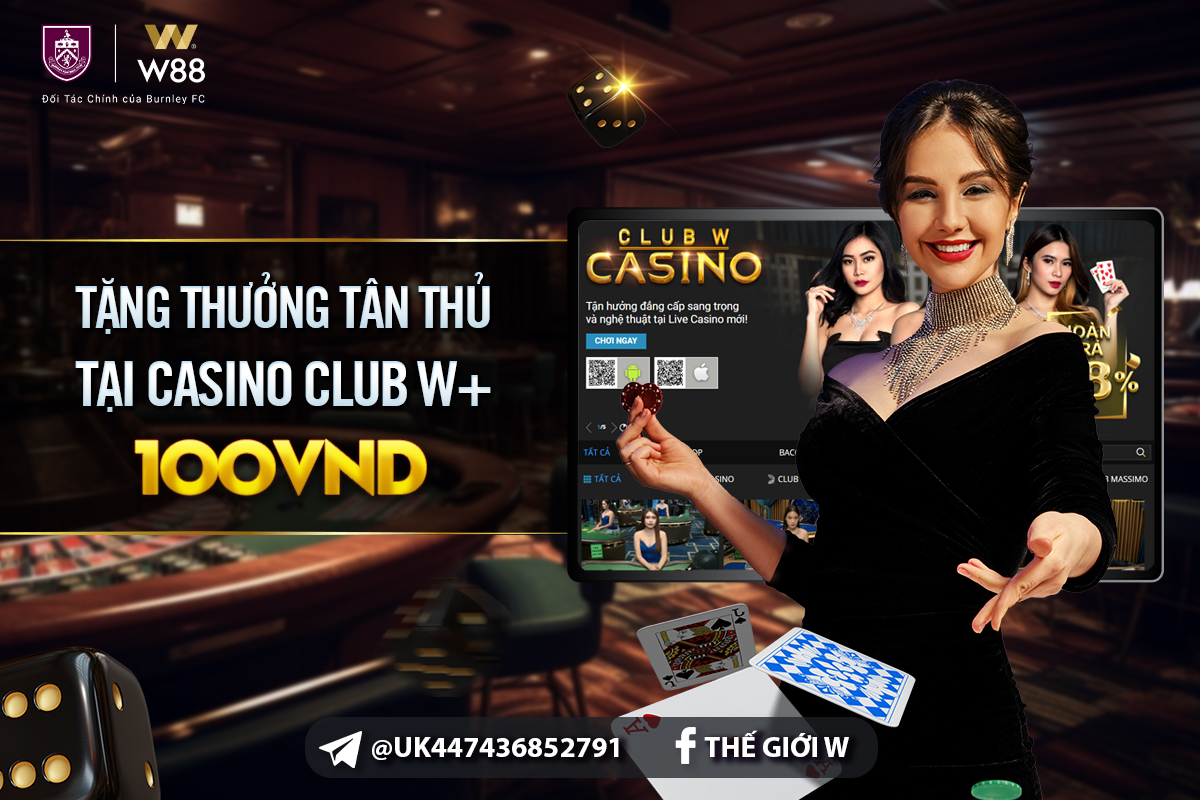 You are currently viewing TẶNG THƯỞNG TÂN THỦ 100 VND TẠI CASINO CLUB W+