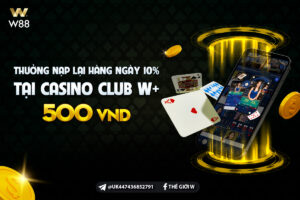 Read more about the article 10% THƯỞNG NẠP LẠI HÀNG NGÀY LÊN TỚI 500 VND TẠI SLOT CASINO CLUB W+