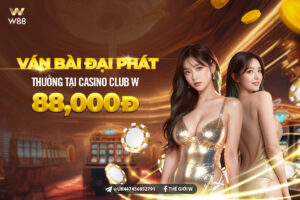 Read more about the article VÁN BÀI ĐẠI PHÁT – THƯỞNG 88 VND TẠI CASINO CLUB W