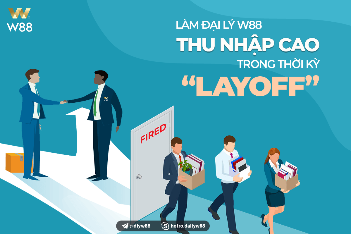 You are currently viewing LÀM ĐẠI LÝ W88 – THU NHẬP CAO TRONG THỜI KỲ “LAY OFF”