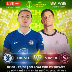 Read more about the article [W88 – MINIGAME] | CHELSEA – SERVETTE | THE BLUES TRÚT GIẬN