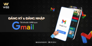 Read more about the article MẸO ĐĂNG KÝ TÀI KHOẢN W88 SIÊU NHANH QUA GMAIL