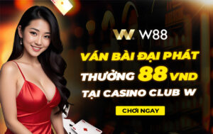 Read more about the article VÁN BÀI ĐẠI PHÁT – THƯỞNG 88 VND TẠI CASINO CLUB W