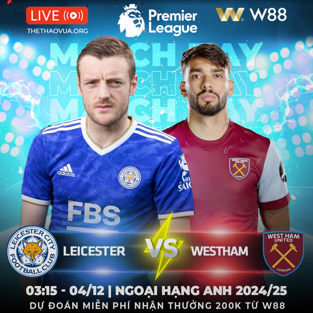 You are currently viewing [W88 – MINIGAME] LEICESTER – WEST HAM | THAY “TƯỚNG” LIỆU CÓ ĐỔI VẬN?