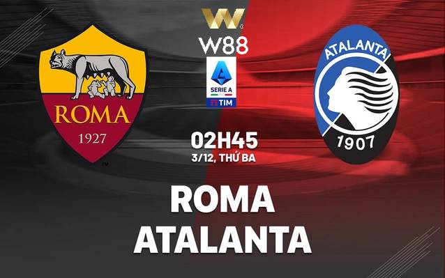 You are currently viewing [NHẬN ĐỊNH BÓNG ĐÁ] ROMA – ATALANTA | 02:45, 03/12 | CHỜ ĐỔI VẬN