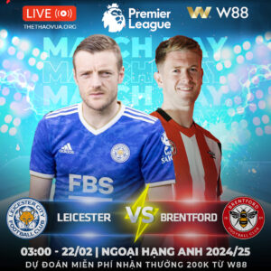 Read more about the article [W88 – MINIGAME]  LEICESTER VS BRENTFORD | 3 ĐIỂM KHÔNG DỄ